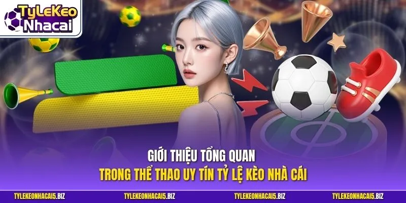 Giới thiệu tổng quan về Tỷ Lệ Kèo Nhà Cái